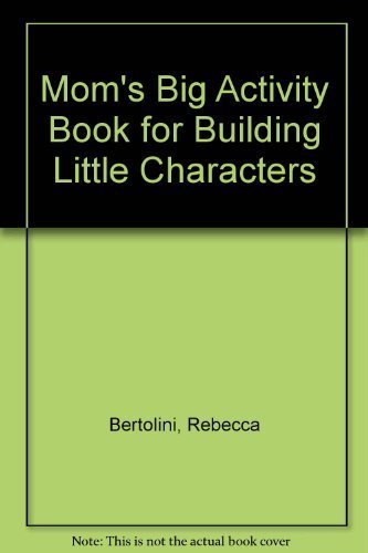 Mom's Big Activity Book for Building Little Characters