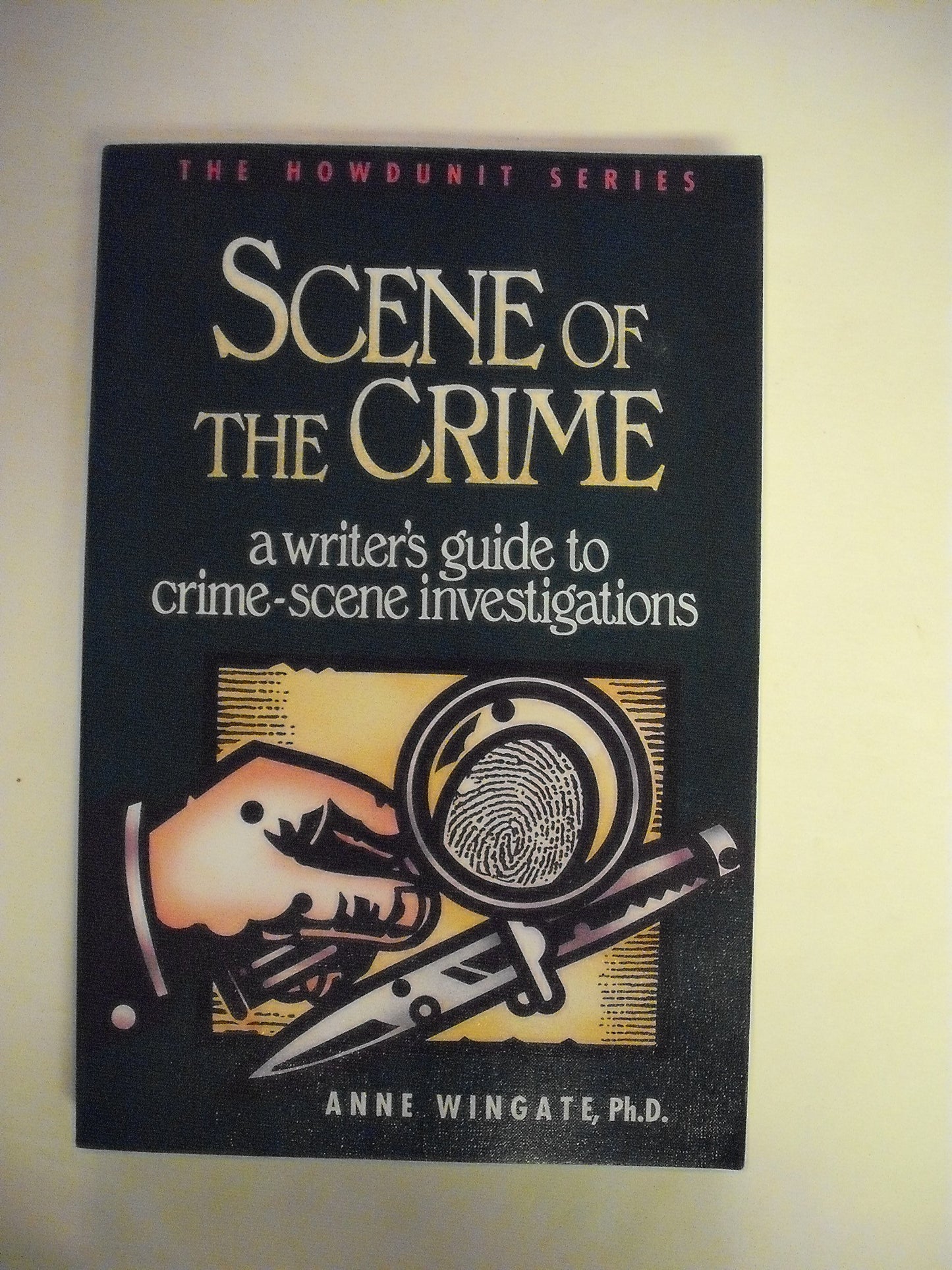 Scene of the Crime: A Writer's Guide to Crime Scene Investigation (Howdunit Series)