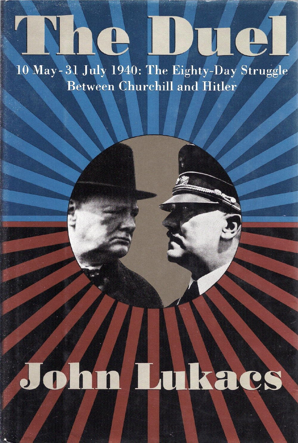 The Duel: 10 May- 31 July 1940- The Eighty-Day Struggle Between Churchill and Hitler - 524