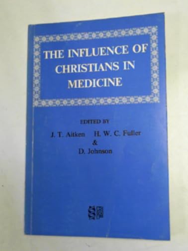 The Influence of Christians in Medicine (Christian Medical Fellowship)