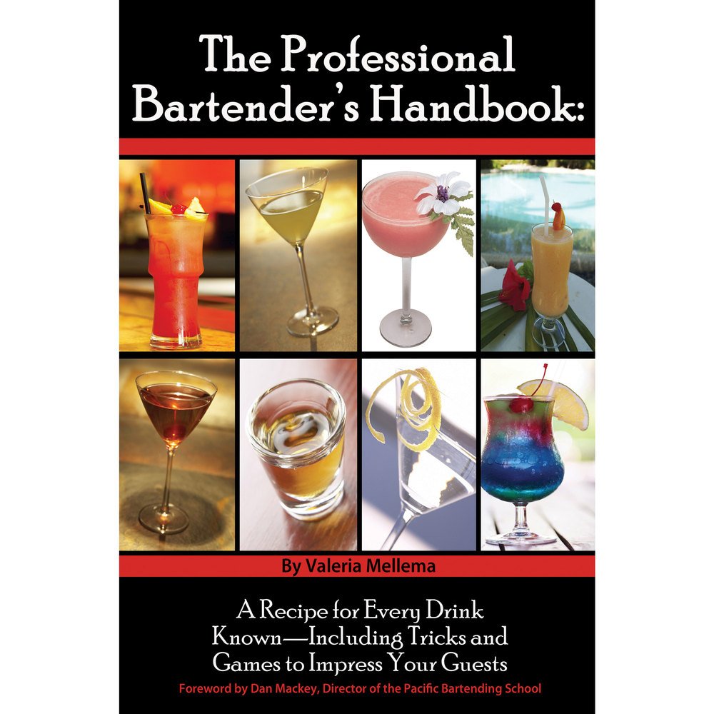 The Professional Bartender's Handbook: A Recipe for Every Drink Known - Including Tricks and Games to Impress Your Guests