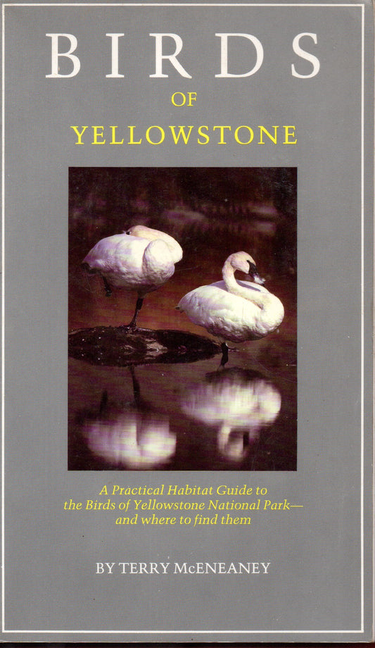 Birds of Yellowstone: A Practical Habitat Guide to the Birds of Yellowstone National Park--and Where to Find Them