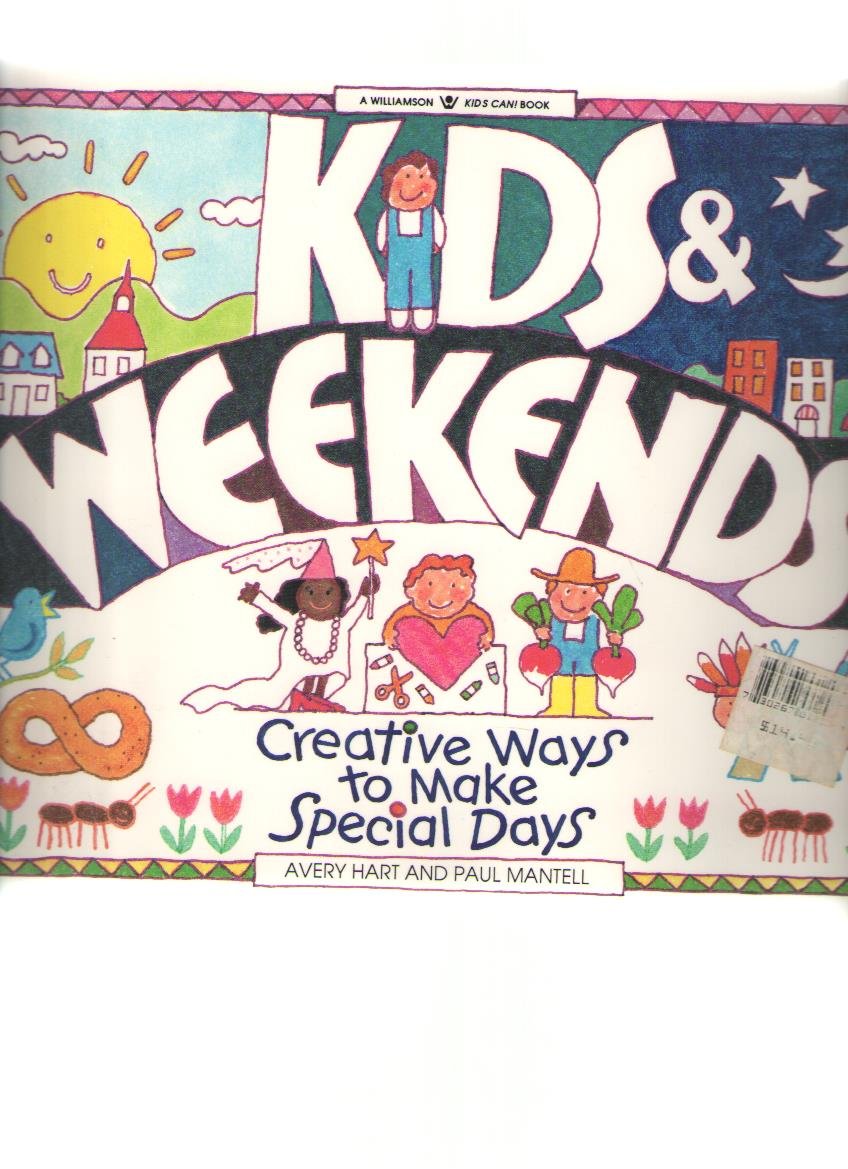 Kids and Weekends!: Creative Ways to Make Special Days