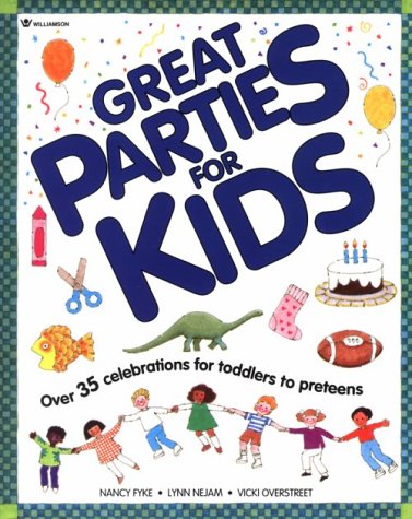 Great Parties For Kids: Over 35 Celebrations for Toddlers to Preteens