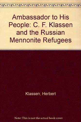 Ambassador to His People: C. F. Klassen and the Russian Mennonite Refugees
