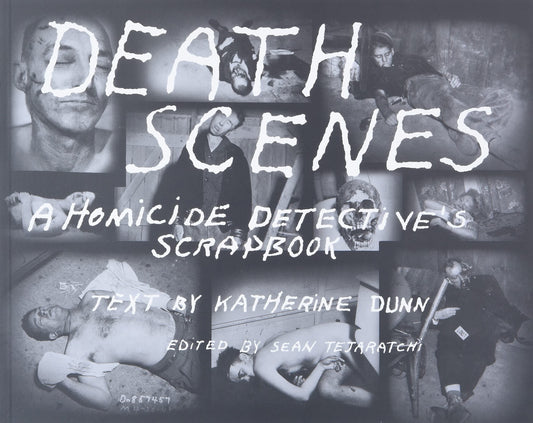 Death Scenes: A Homicide Detective's Scrapbook