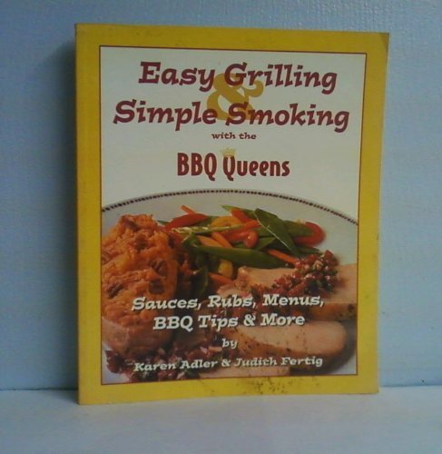 Easy Grilling & Simple Smoking with the BBQ Queens: Sauces, Rubs, Menus, BBQ Tips & More