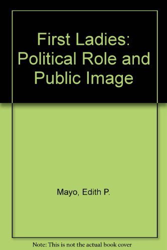 First Ladies: Political Role and Public Image