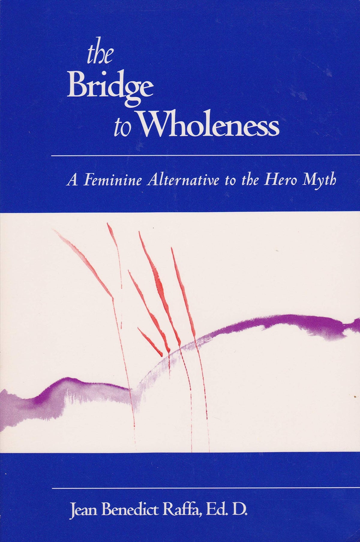 The Bridge to Wholeness: A Feminine Alternative to the Hero Myth