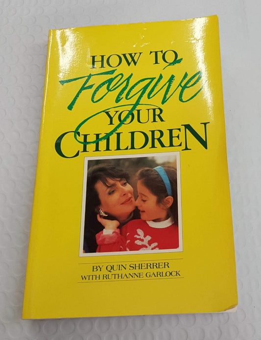 How to Forgive Your Children