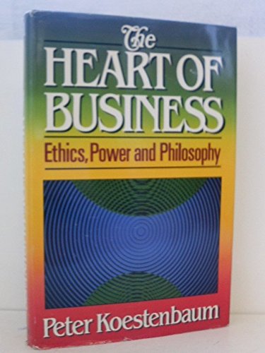 The Heart of Business: Ethics, Power and Philosophy