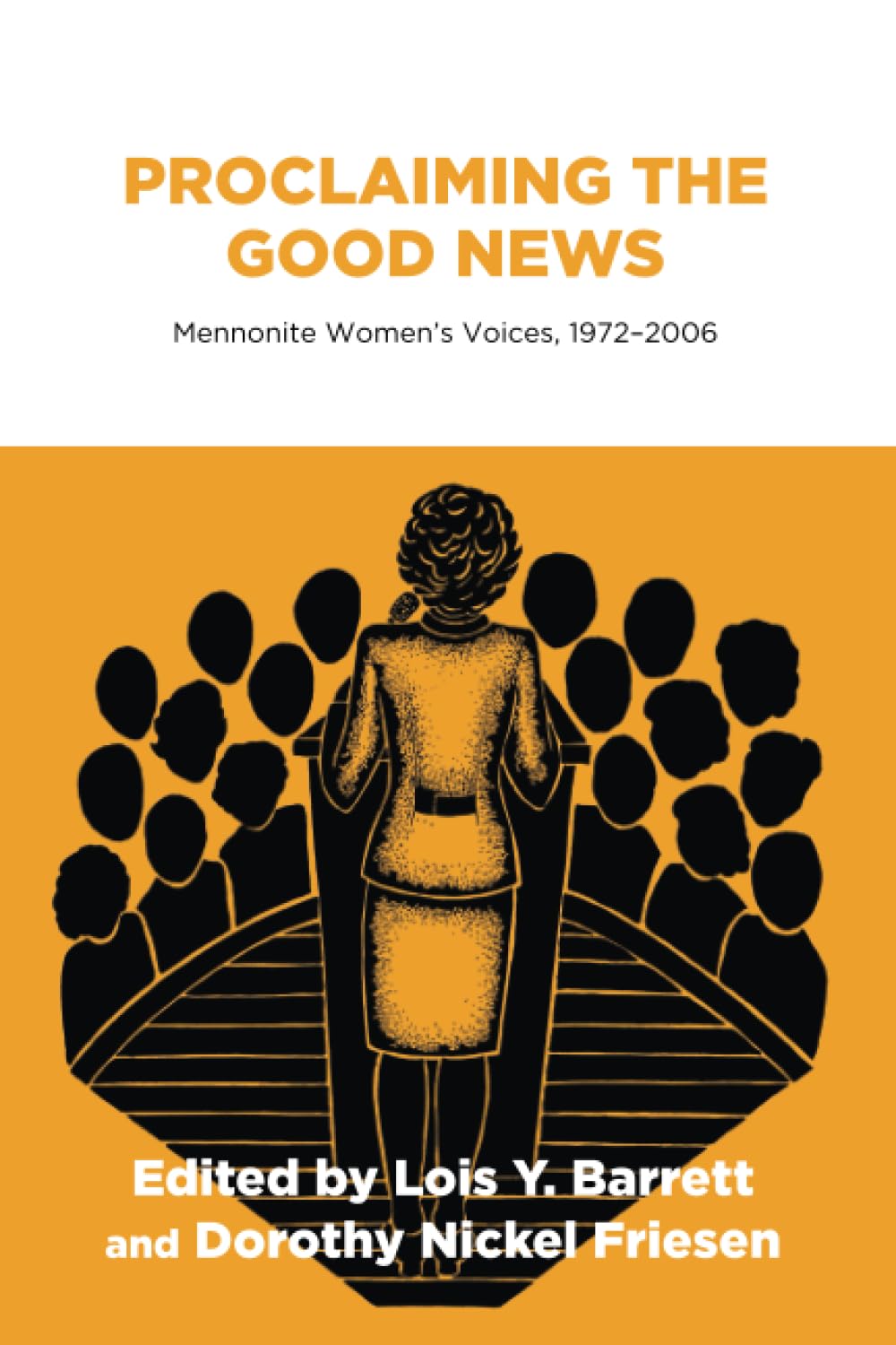 Proclaiming the Good News: Mennonite Women's Voices, 1972–2006 (Institute of Mennonite Studies)