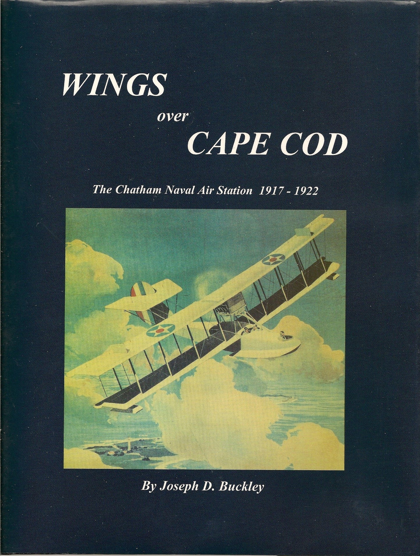 Wings over Cape Cod: The Chatham Naval Air Station 1917-1922