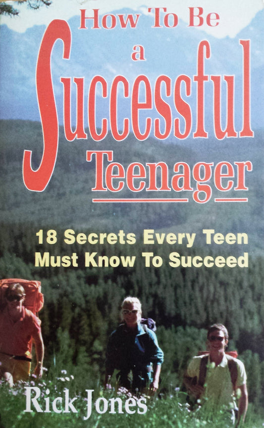 How to Be a Successful Teenager: 18 Secrets Every Teen Must Know to Succeed