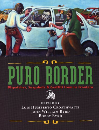 Puro Border: Dispatches, Snapshots, & Graffiti from LA Frontera