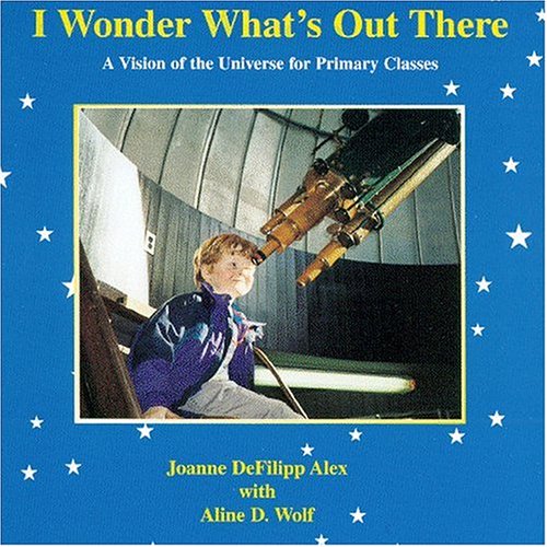 I Wonder What's Out There: A Vision of the Universe for Primary Classes