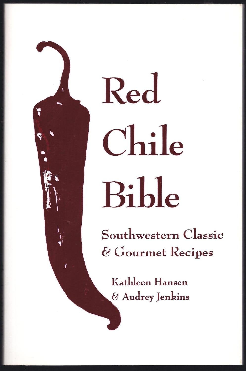 The Red Chile Bible: Southwestern Classic & Gourmet Recipes