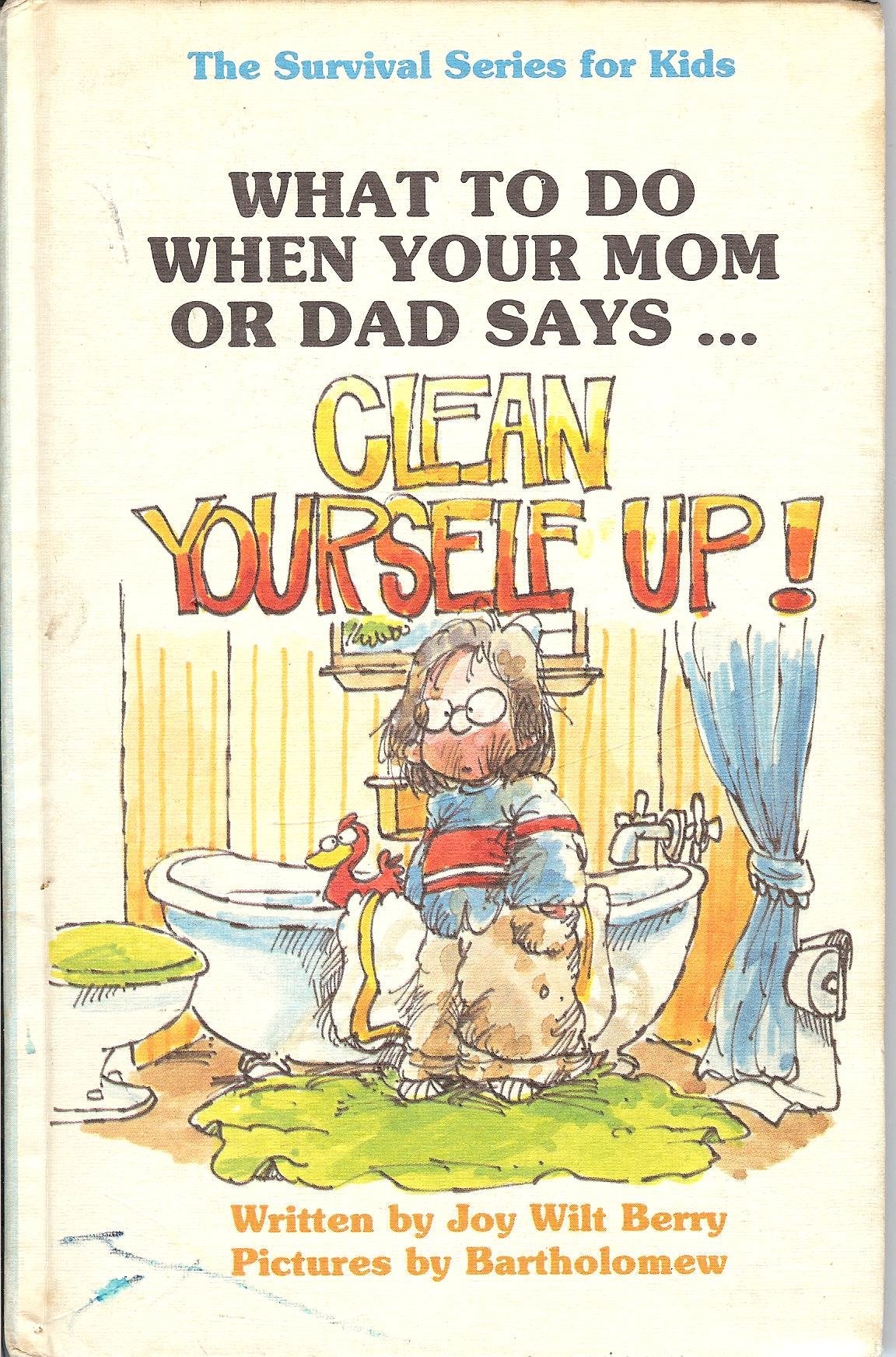 What to Do When Your Mom or Dad Says...Clean Yourself Up!
