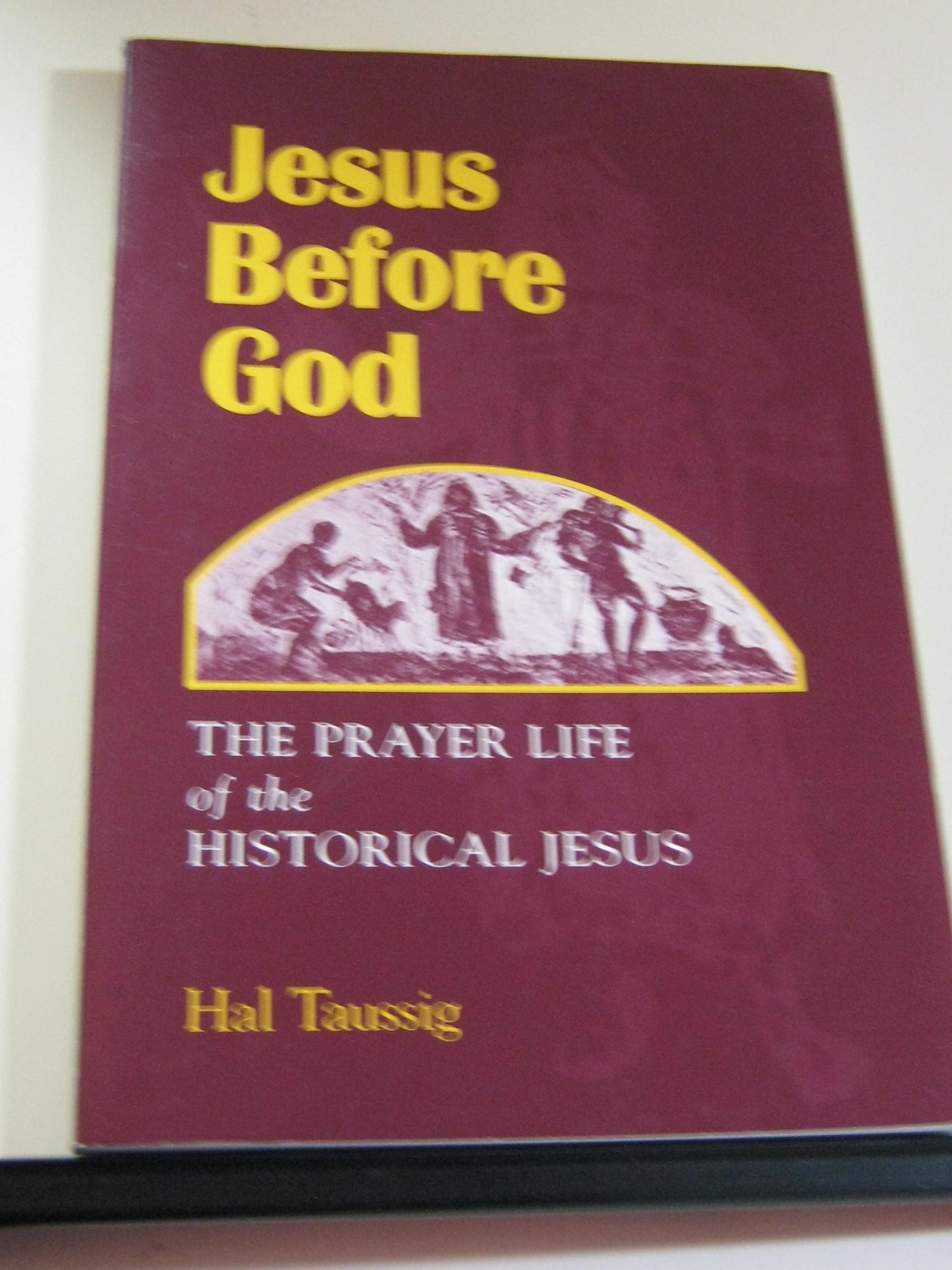 Jesus Before God: The Prayer Life of the Historical Jesus