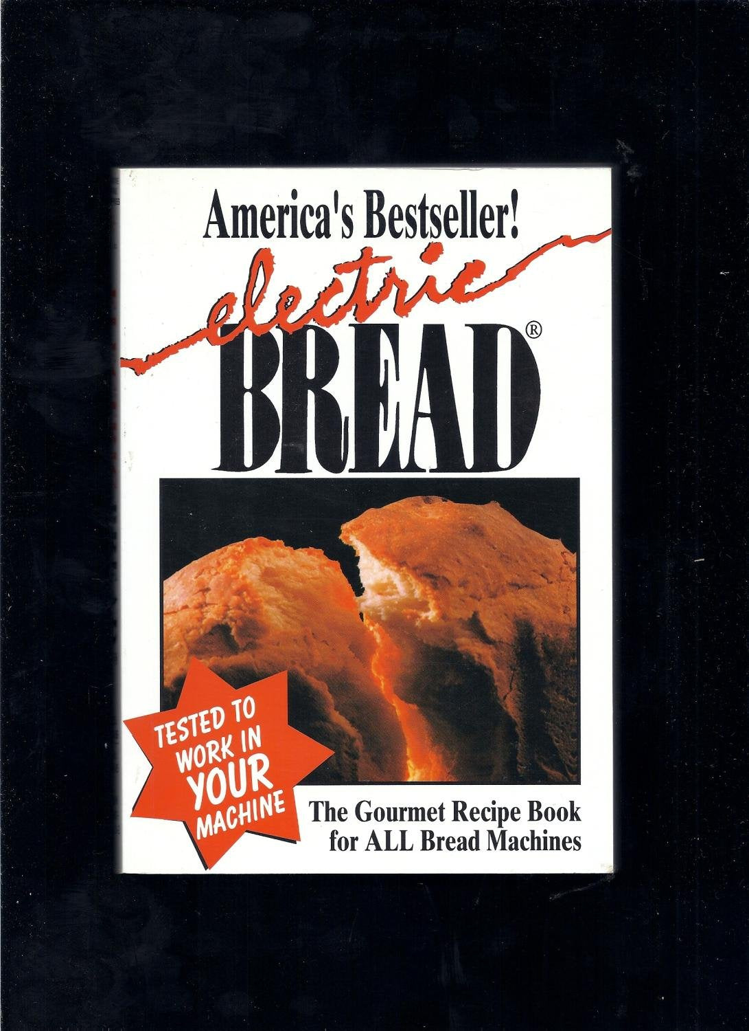 Electric Bread: The Gourmet Recipe Book for ALL Bread Machines