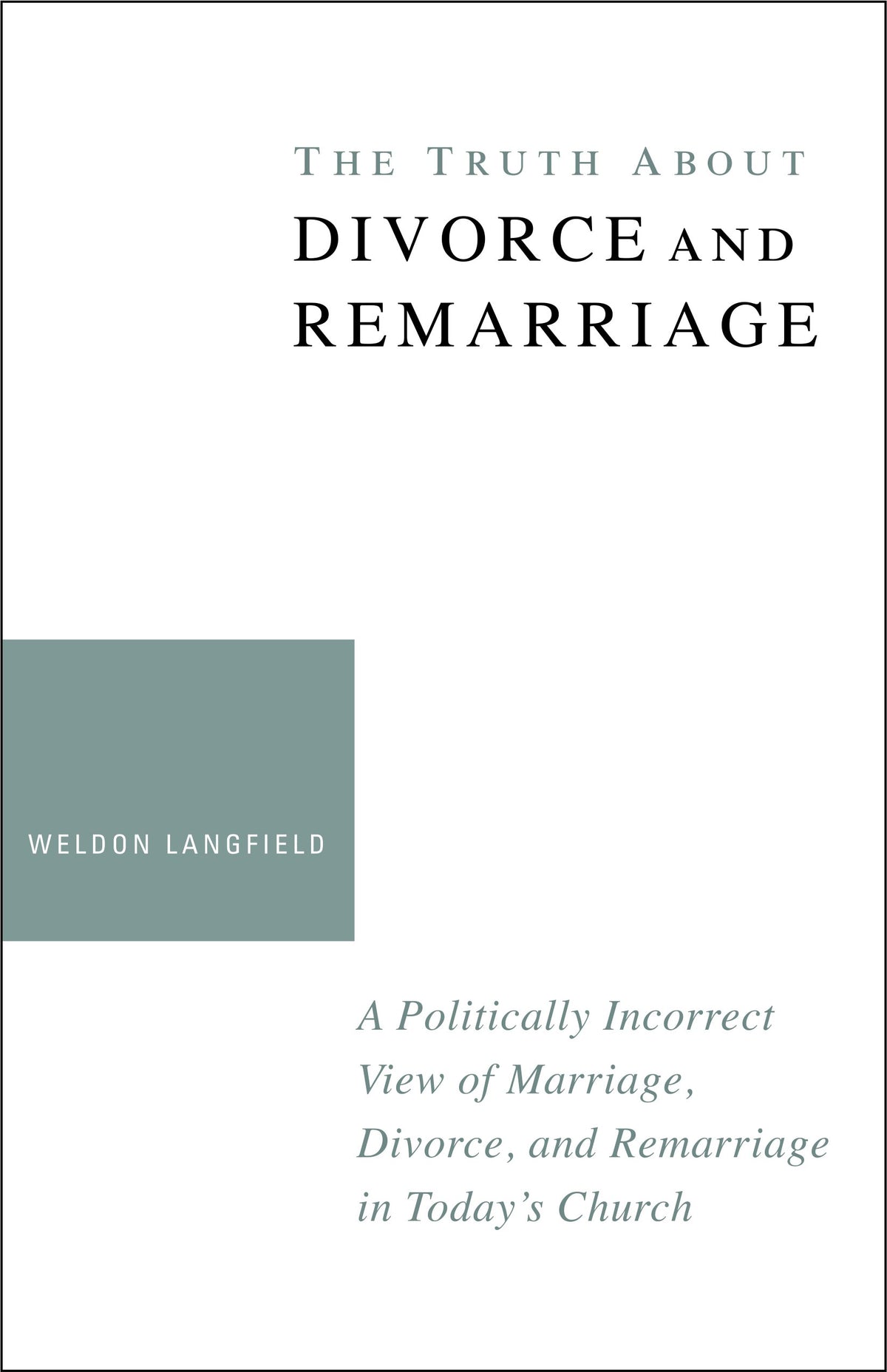 The Truth about Divorce and Remarriage: A Politically Incorrect