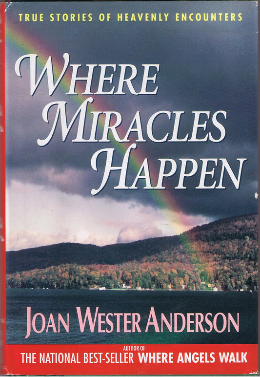 Where Miracles Happen: True Stories of Heavenly Encounters