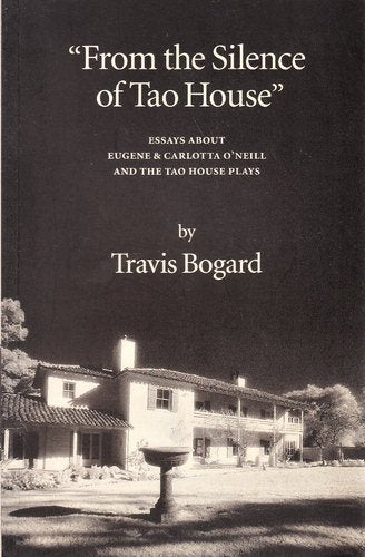 From the Silence of Tao House: Essays About Eugene and Carlotta O'Neill and the Tao House Plays