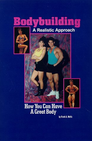 Bodybuilding a Realistic Approach: How You Can Have a Great Body