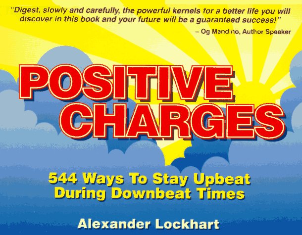 Positive Charges : 544 Ways to Stay Upbeat During Downbeat Times