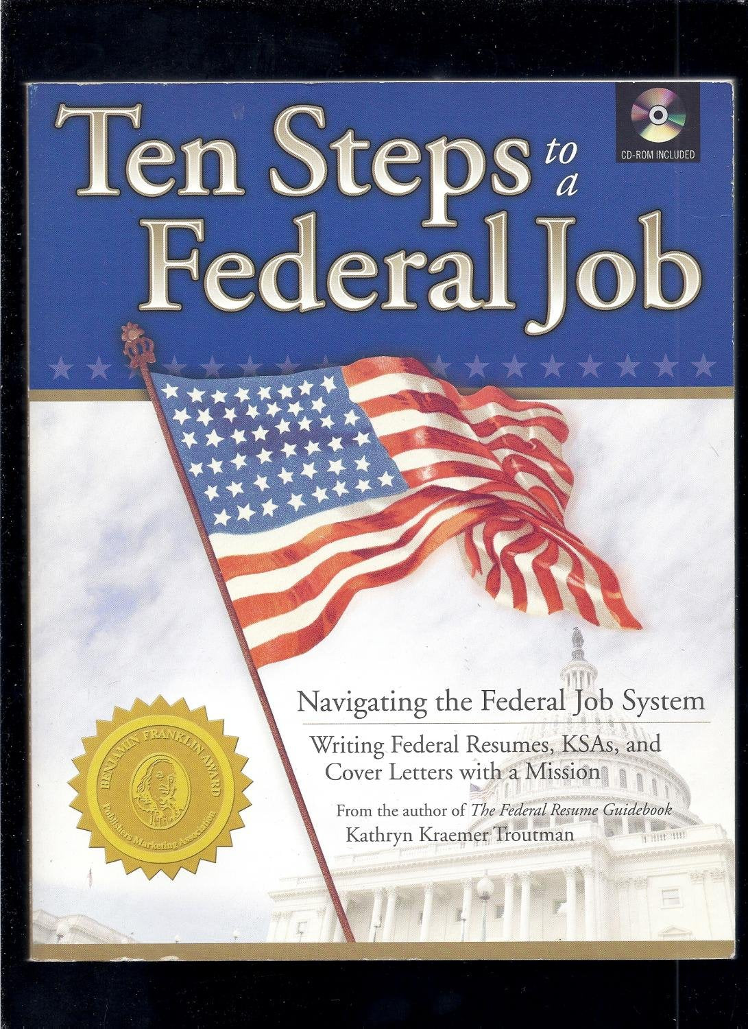 Ten Steps to a Federal Job: Navigating the Federal Job System, Writing Federal Resumes, Ksas and Cover Letters With a Mission