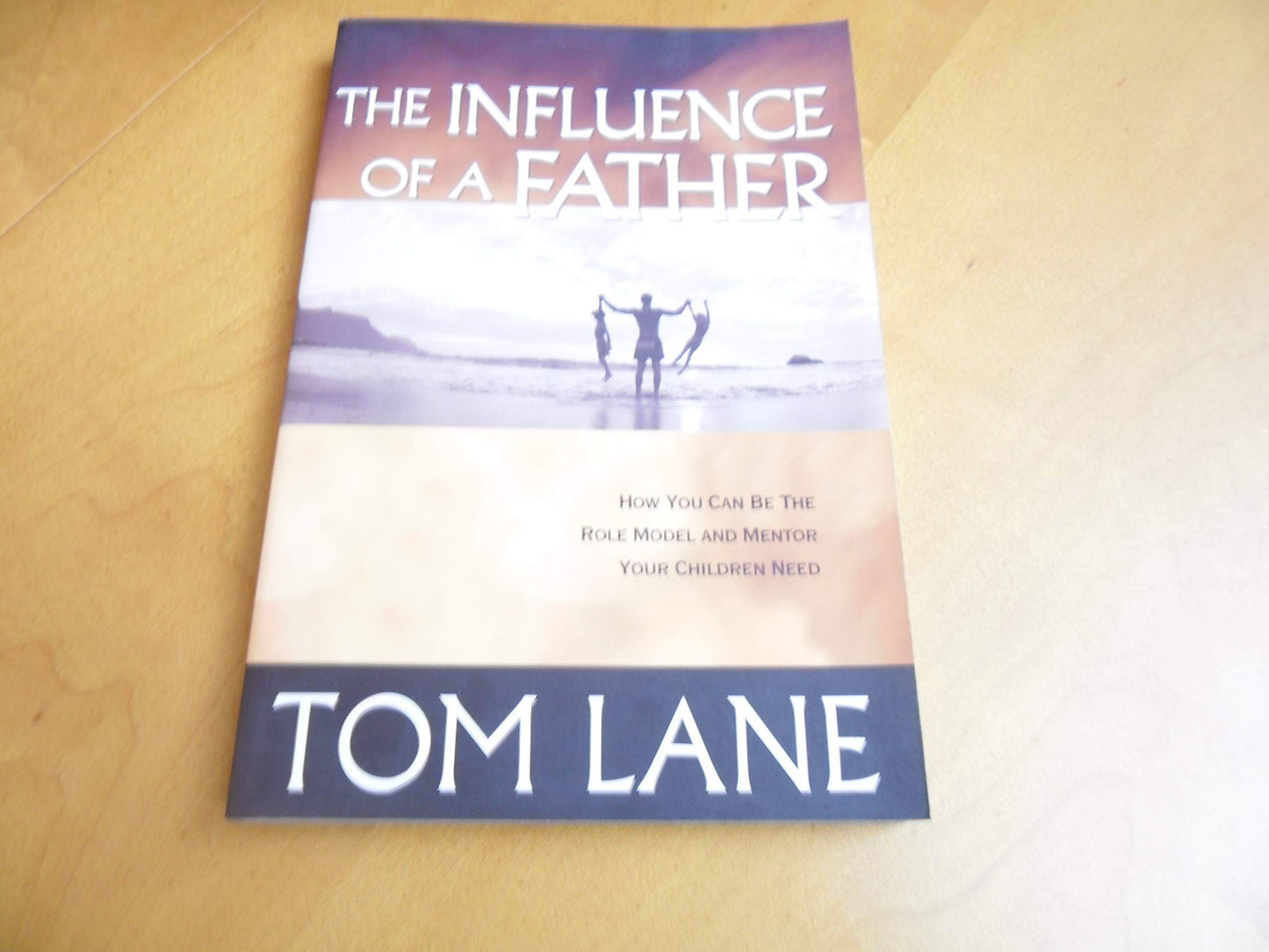 The Influence of a Father: How You Can Be the Role Model and Mentor Your Children Need