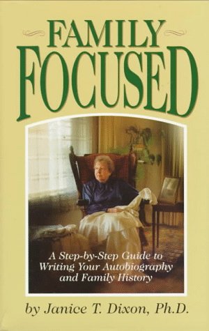 Family Focused: A Step-By-Step Guide to Writing Your Autobiography and Family History