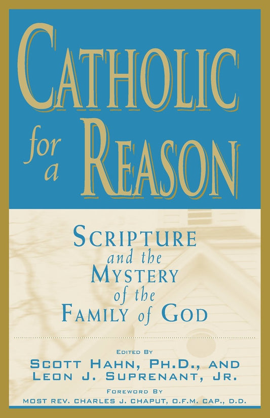 Catholic for a Reason: Scripture and the Mystery of the Family of God
