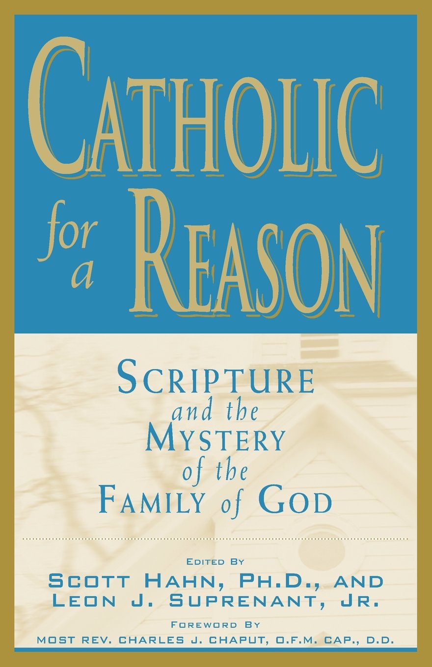 Catholic for a Reason: Scripture and the Mystery of the Family of God