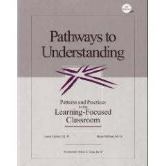 Pathways to Understanding: Patterns and Practices in the Learning-Focused Classroom, 3rd Edition