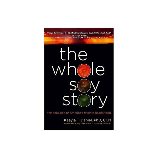 The Whole Soy Story: The Dark Side of America's Favorite Health Food