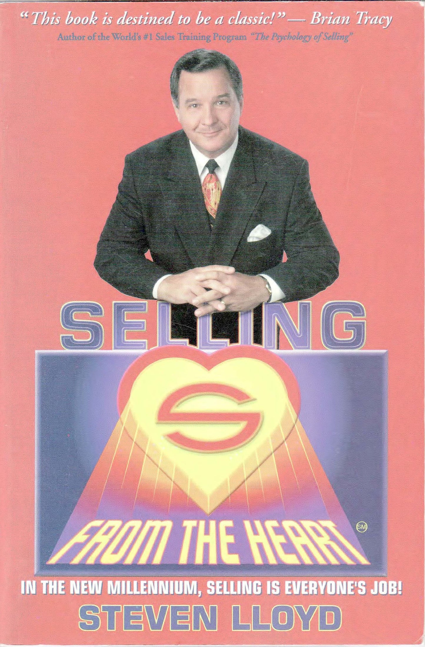 Selling from the Heart: In the New Millenium, Selling Is Everyones Job