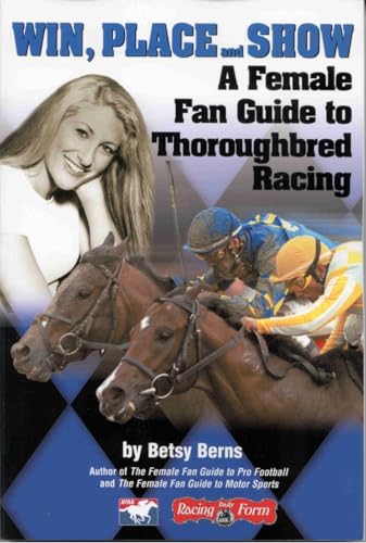 Win, Place and Show: An Introduction to the thrill of Thoroughbred racing