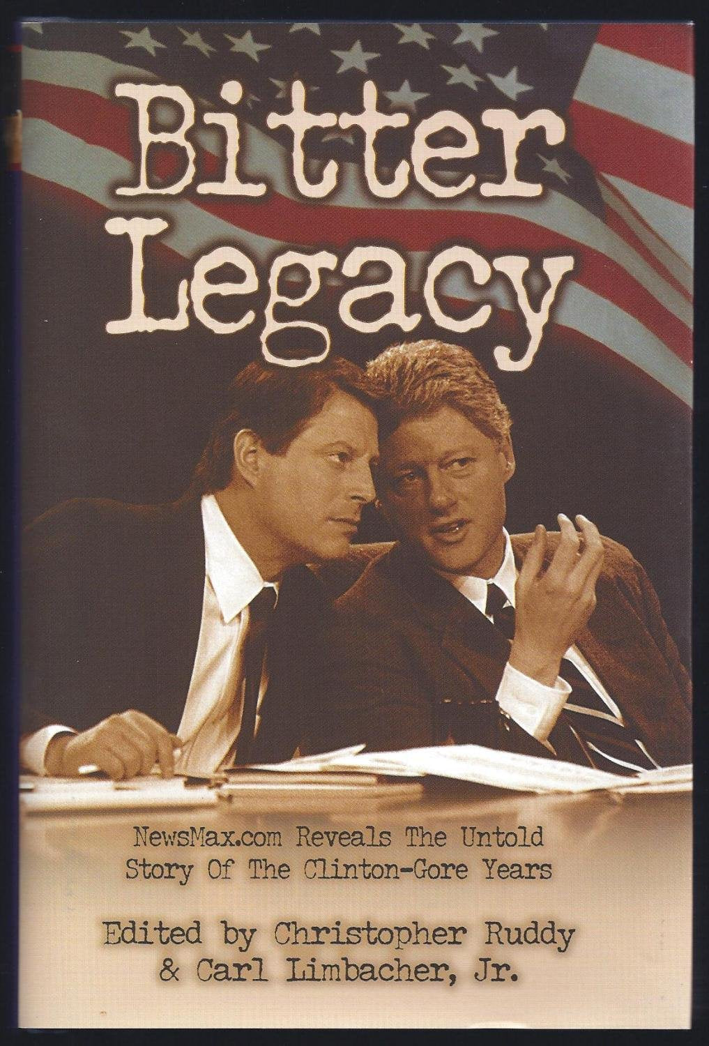 Bitter Legacy: Newsmax.Com Reveals the Untold Story of the Clinton-Gore Years