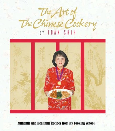 The Art of the Chinese Cookery: Authentic and Healthful Recipes from My Cooking School