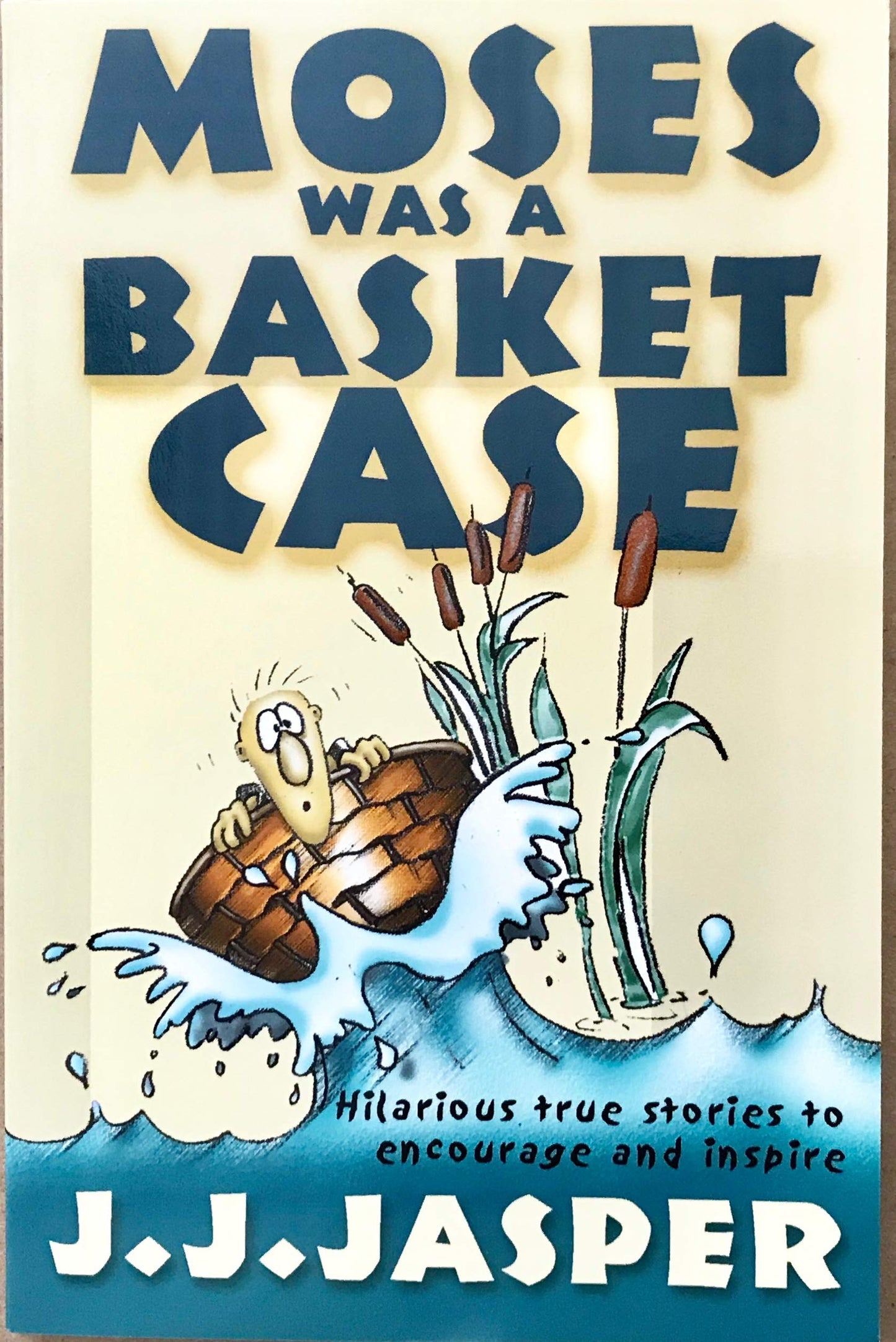 Moses was a basket case: Hilarious true stories to encourage and inspire