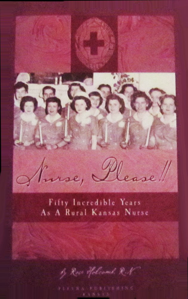 Nurse, Please!! Fifty Incredible Years as a Rural Kansas Nurse