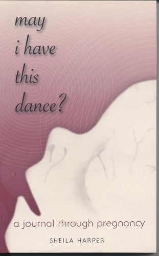 May I Have This Dance?: A Journal Through Pregnancy