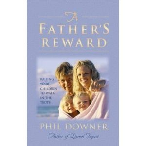 A Father's Reward - Raising Your Children to Walk in the Truth