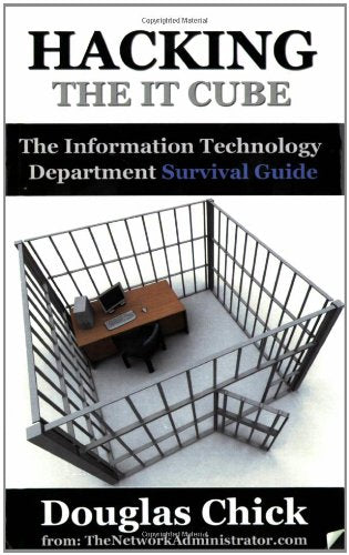 Hacking the IT Cube: The Information Technology Department Survival Guide