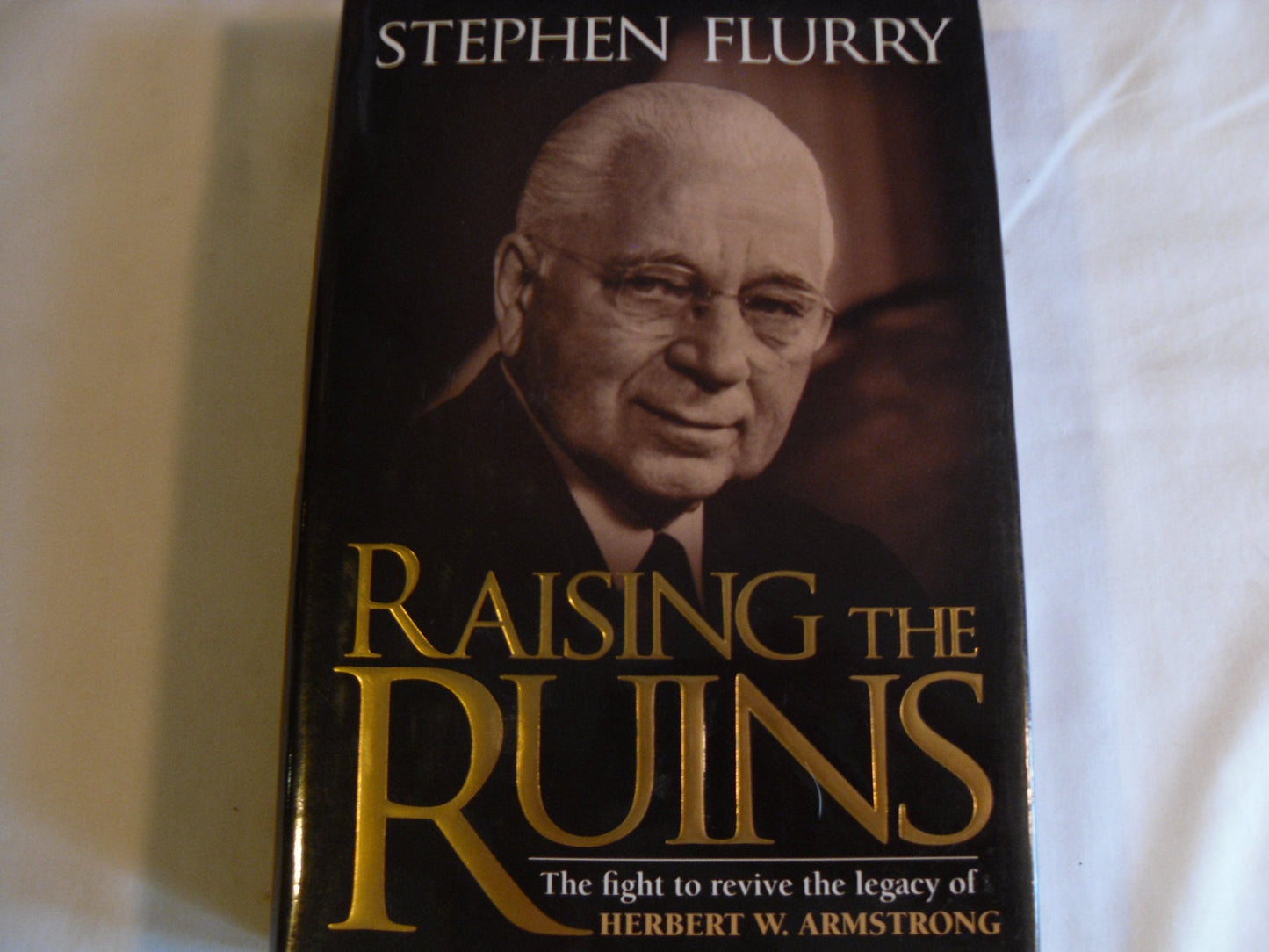 Raising the Ruins: The Fight to Revive the Legacy of Herbert W. Armstrong