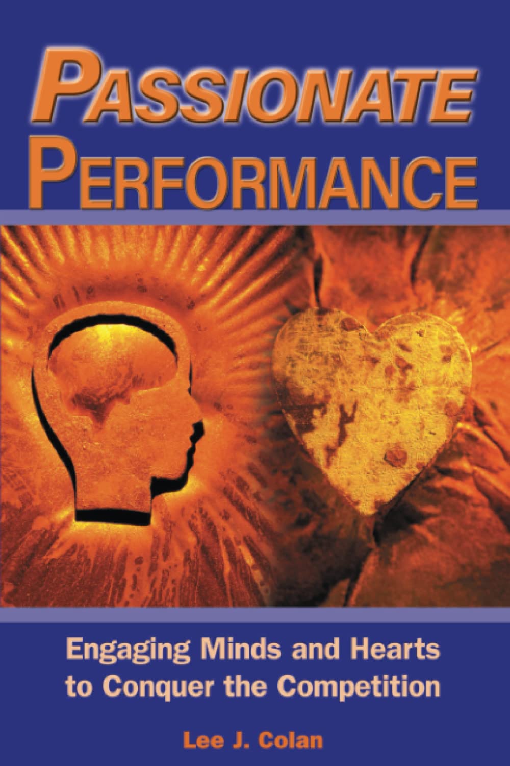 Passionate Performance: Engaging Minds and Hearts to Conquer the Competition