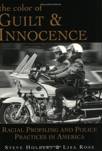 The Color of Guilt & Innocence: Racial Profiling and Police Practices in America