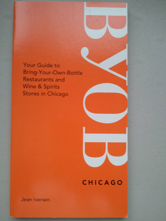 BYOB Chicago: Your Guide to Bring-Your-Own-Bottle Restaurants And Wine & Spirits Stores in Chicagoland