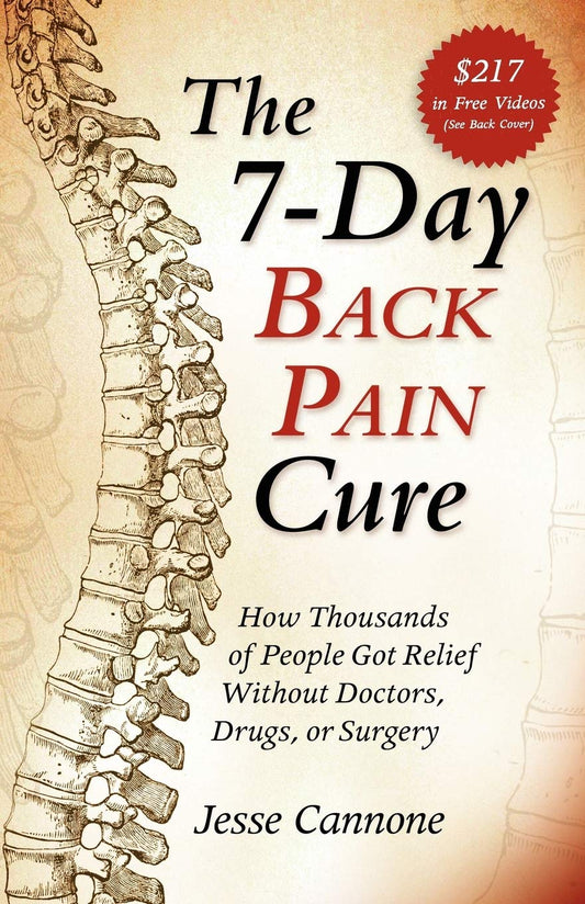 The 7-Day Back Pain Cure: How Thousands of People Got Relief Without Doctors, Drugs, or Surgery